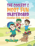 The Coolest & Most Fun Skateboard Coloring Book For Kids: 25 Fun Designs For Boys And Girls - Perfect For Young Children That Think Skateboarding Is A - Paperback