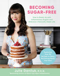 Becoming Sugar-Free: How to Break Up with Inflammatory Sugars and Embrace a Naturally Sweet Life - Paperback