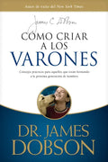 Cómo Criar a Los Varones: Consejos Prácticos Para Aquellos Que Están Formando a la Próxima Generación de Hombres - Paperback