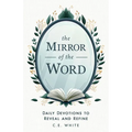 The Mirror of the Word: Daily Devotions to Reveal and Refine - Paperback