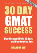 30 Day GMAT Success, Edition 3: How I Scored 780 on the GMAT in 30 Days and How You Can Too! - Paperback