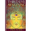 Third Eye Awakening: The Ultimate Guide on How to Open Your Third Eye Chakra to Experience Higher Consciousness and a State of Enlightenmen - Paperback