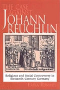 The Case Against Johann Reuchlin: Social and Religious Controversy in Sixteenth-Century Germany - Paperback
