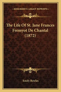 The Life Of St. Jane Frances Fremyot De Chantal (1872) - Paperback
