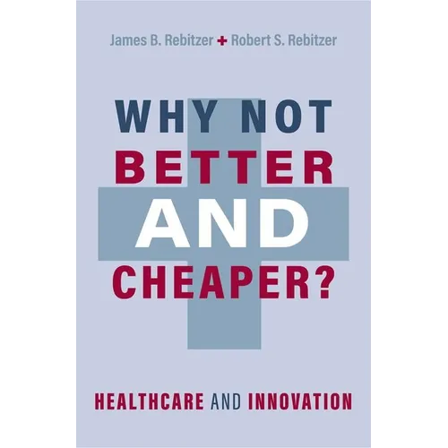 Why Not Better and Cheaper?: Healthcare and Innovation - Hardcover