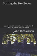 Stirring the Dry Bones: a quite eccentric annotation and translation of The Old English Metrical Charms - Paperback
