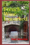 French Wine Uncorked: A Journey into the Cellars and Vineyards of France - Paperback