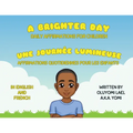 A Brighter Day - Une Journée Lumineuse - Bilingual English/French Affirmations Book For Children - Paperback