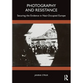 Photography and Resistance: Securing the Evidence in Nazi-Occupied Europe - Paperback