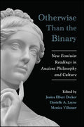 Otherwise Than the Binary: New Feminist Readings in Ancient Philosophy and Culture - Hardcover