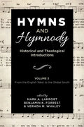 Hymns and Hymnody: Historical and Theological Introductions, Volume 3: From the English West to the Global South - Hardcover
