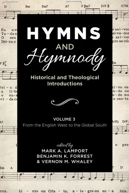 Hymns and Hymnody: Historical and Theological Introductions, Volume 3: From the English West to the Global South - Hardcover