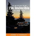 I'm Invincible: Moving From Victim to Victor by Invoking Your Super Powers - Paperback