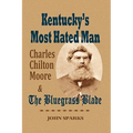 Kentucky's Most Hated Man: Charles Chilton Moore and the Bluegrass Blade - Paperback