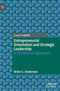 Entrepreneurial Orientation and Strategic Leadership: A Behavioral Approach - Hardcover
