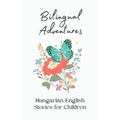 Bilingual Adventures: Hungarian-English Stories for Children - Paperback