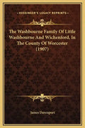 The Washbourne Family of Little Washbourne and Wichenford, in the County of Worcester (1907) - Hardcover