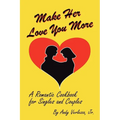 Make Her Love You More: A Romantic Cookbook for Singles & Couples - Paperback