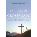 Catholicism at a Crossroads: The Present and Future of America's Largest Church - Hardcover