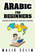 Arabic For Beginners: 50 Short Stories For Language Learners: Grow Your Vocabulary The Fun Way! - Paperback