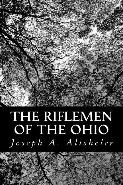 The Riflemen of the Ohio: A Story of the Early Days along "The Beautiful River" - Paperback