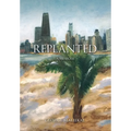 Replanted: A Memoir - Hardcover