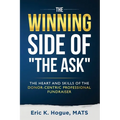 The Winning Side of the Ask: The Heart and Skills of the Donor-Centric Professional Fundraiser - Paperback
