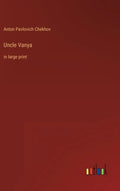 Uncle Vanya: in large print - Hardcover
