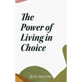 The Power of Living in Choice - Hardcover