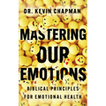 Mastering Our Emotions: Biblical Principles for Emotional Health - Paperback