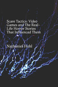Scare Tactics: Video Games and The Real-Life Horror Stories That Influenced Them - Paperback