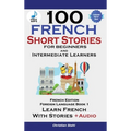 100 French Short Stories for Beginners Learn French with Stories Including Audiobook: (Easy French Edition Foreign Language Bilingual Book 1) - Hardcover