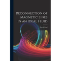 Reconnection of Magnetic Lines in an Ideal Fluid - Paperback