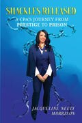 Shackles Released: A CPA's Journey From Prestige To Prison - Paperback
