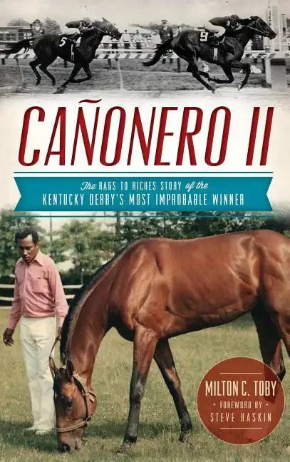 Canonero II: The Rags to Riches Story of the Kentucky Derby's Most Improbable Winner - Hardcover
