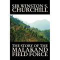 The Story of the Malakand Field Force by Winston S. Churchill, World and Miltary History - Paperback