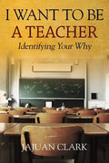 I Want To Be A Teacher: Identifying Your Why - Paperback