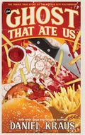 The Ghost That Ate Us: The Tragic True Story of the Burger City Poltergeist - Hardcover