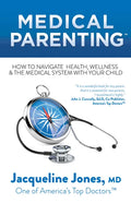 Medical Parenting: How to Navigate Health, Wellness & the Medical System with Your Child - Paperback