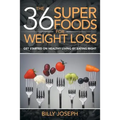 The 36 Superfoods for Weight Loss: Get Started on Healthy Living by Eating Right - Paperback