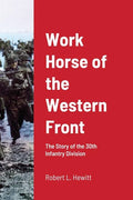 Work Horse of the Western Front: The Story of the 30th Infantry Division - Paperback