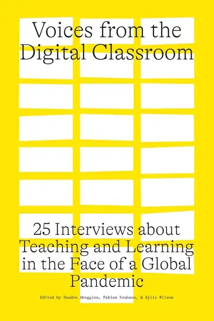 Voices from the Digital Classroom: 25 Interviews about Teaching and Learning in the Face of a Global Pandemic - Paperback