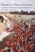 TROUBLOUS TIMES IN CANADAA History Of The Fenian Raids - Paperback