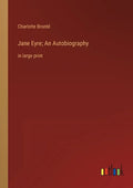 Jane Eyre; An Autobiography: in large print - Paperback
