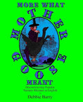 More What Mother Goose Meant: Deconstructing Popular Nursery Rhymes in English - Paperback