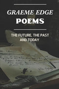 Graeme Edge Poems: The Future, The Past And Today: Graeme Edge Written Work - Paperback