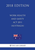 Work Health and Safety Act 2011 (Australia) (2018 Edition) - Paperback