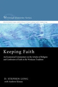 Keeping Faith: An Ecumenical Commentary on the Articles of Religion and Confession of Faith in the Wesleyan Tradition - Paperback