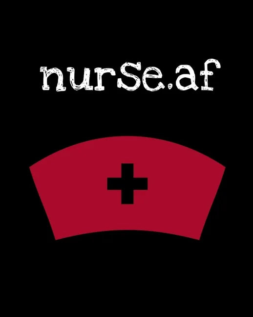 Nurse.af: Nurse Week - Nurse Journal For Patient Care - Gift For Nurse Practitioner Friend - Blank Paperback 8x10, 200 Pages - Paperback