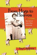 From Hogs to Heaven: The Life of Laurel Rae Dickinson - Paperback